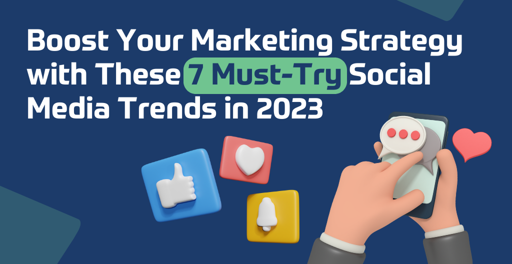 Boost Your Marketing Strategy with These 7 Must-Try Social Media Trends in 2023
