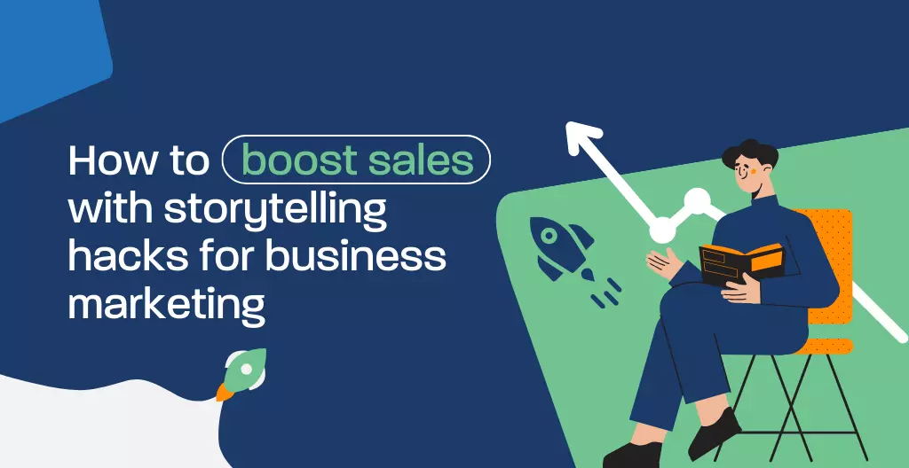How to boost sales with storytelling hacks for business marketing