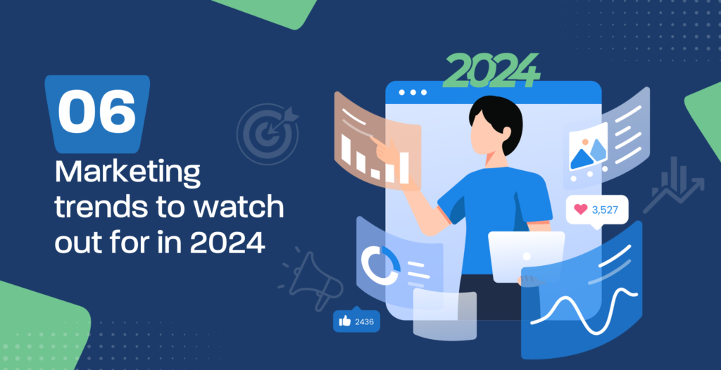 6 marketing trends to watch out for in 2024
