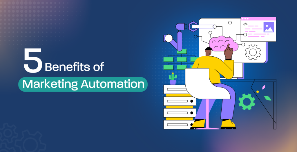 5 Benefits of Marketing Automation