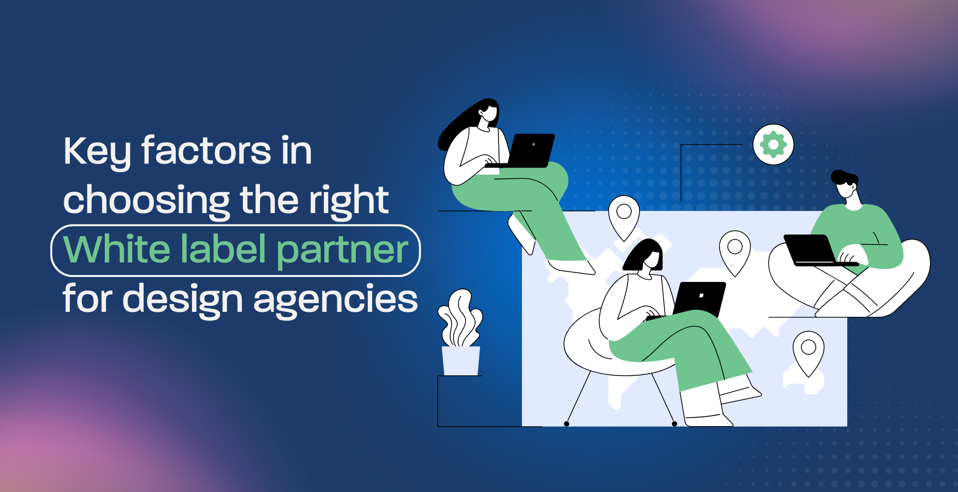 Key factors in choosing the right white label partner for design agencies