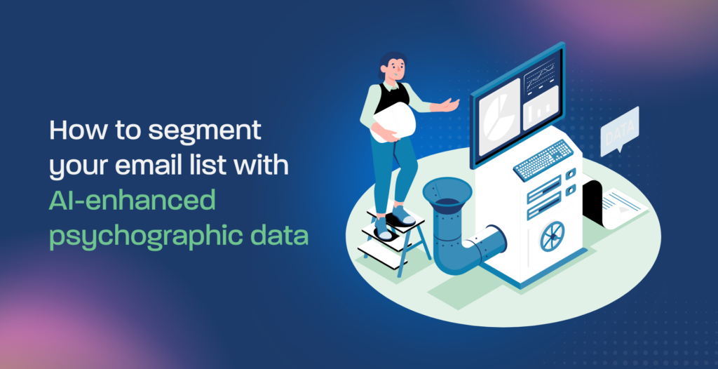 How to segment your email list with AI-enhanced psychographic data