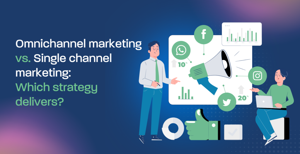 Omnichannel marketing vs. single channel marketing: Which strategy delivers?
