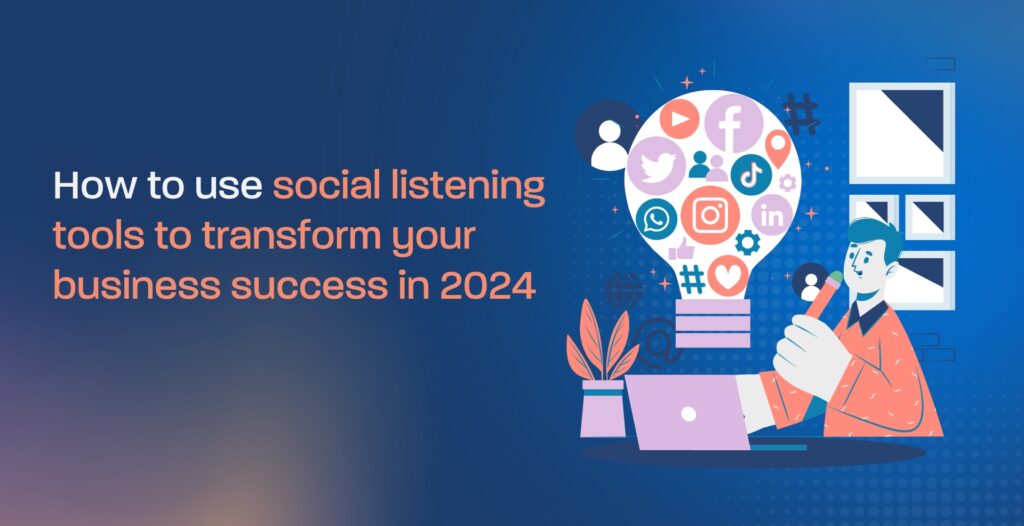 How to use social listening tools to transform your business success in 2024