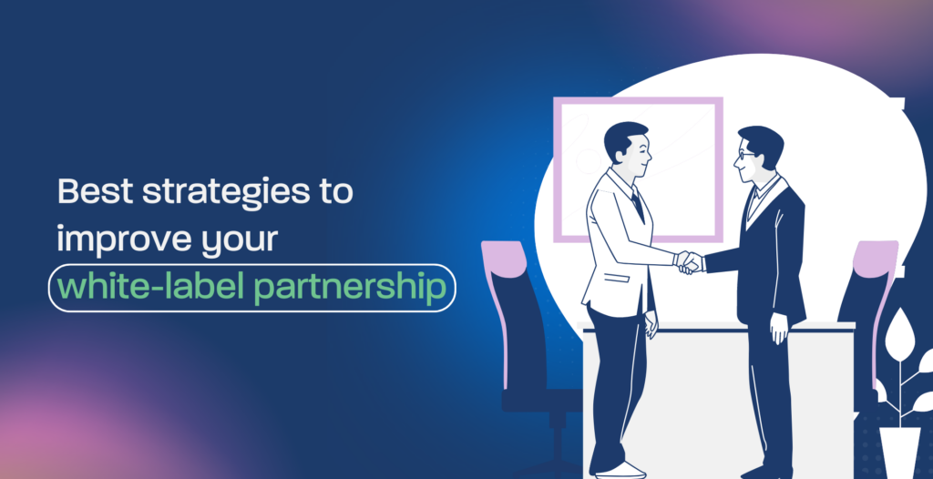 Best strategies to improve your white-label partnership
