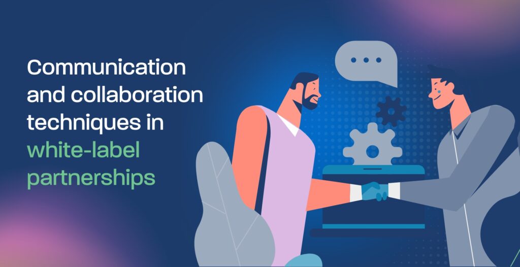 Communication and collaboration techniques in white-label partnerships