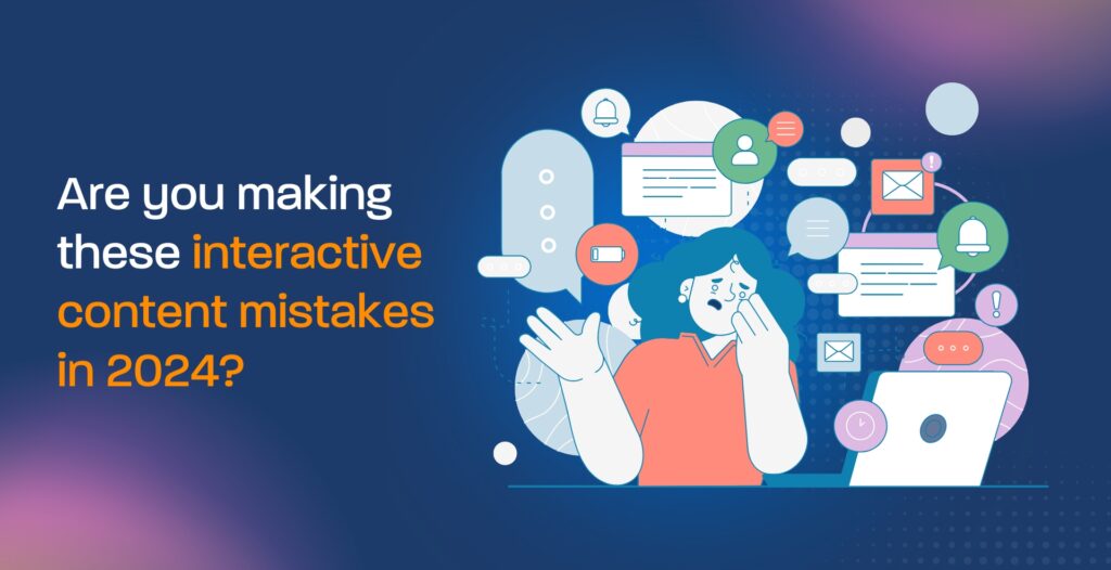 Are you making these interactive content mistakes in 2024?