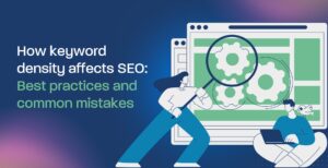 How keyword density affects SEO: Best practices and common mistakes