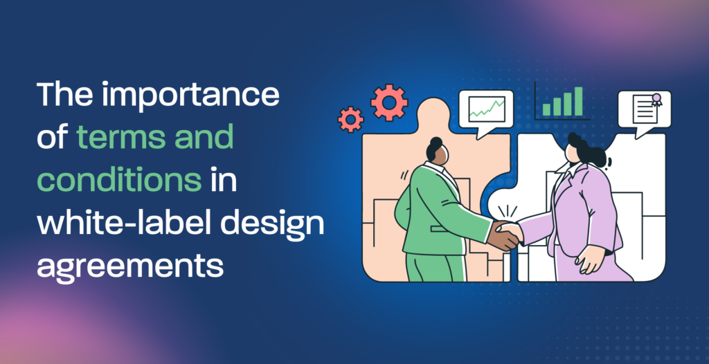 The importance of terms and conditions in white-label design agreements