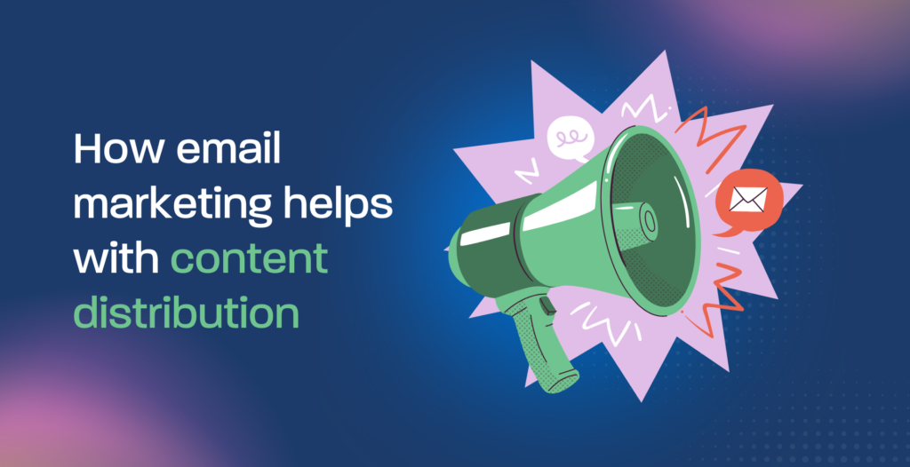 How email marketing helps with content distribution