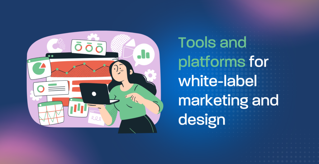 Tools and platforms for white-label marketing and design