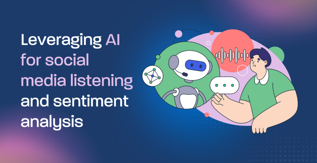 Leveraging AI for social media listening and sentiment analysis