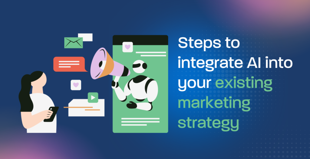 Steps to integrate AI into your existing marketing strategy