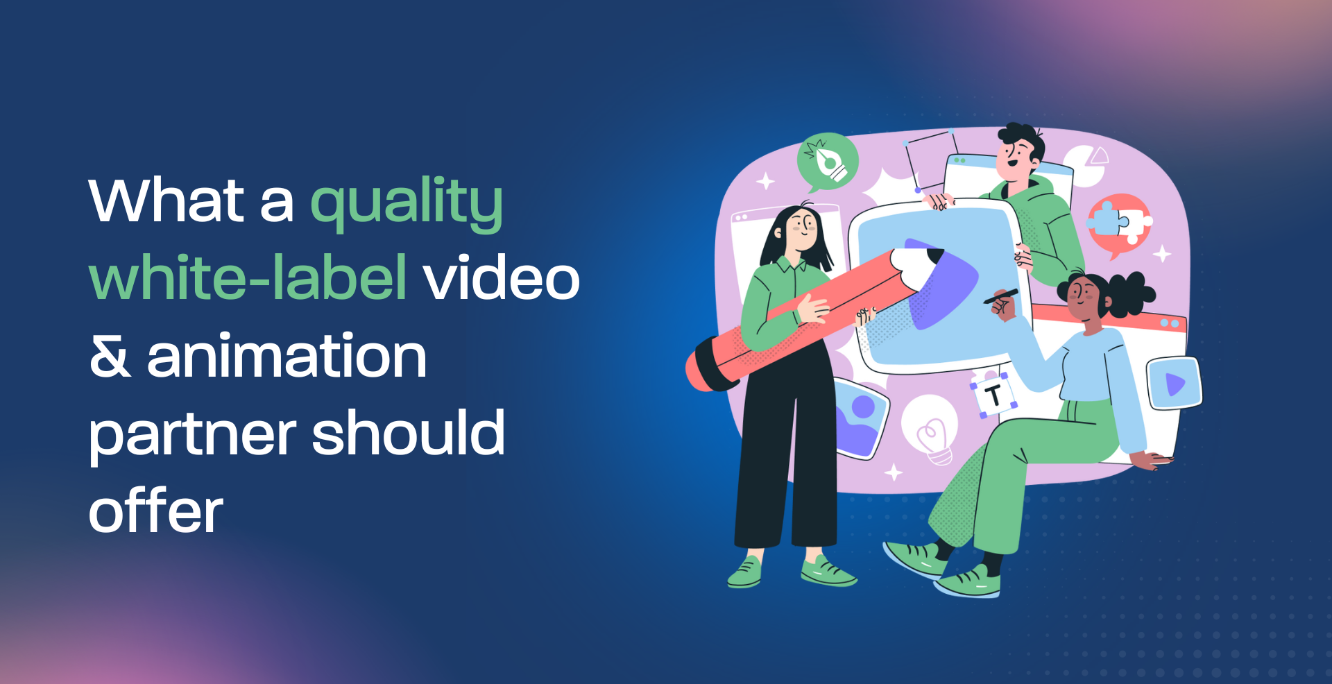 What a quality white-label video & animation partner should offer