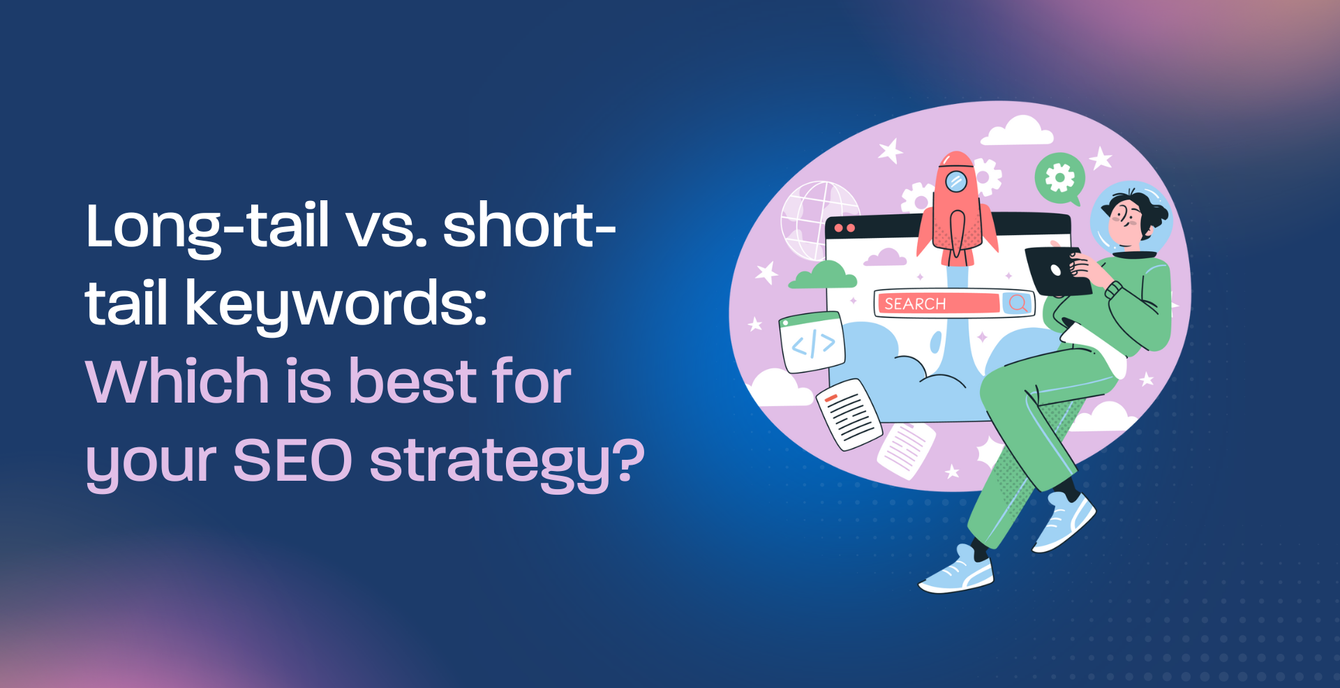 Long-tail vs short-tail keywords: Which is best for your SEO strategy?