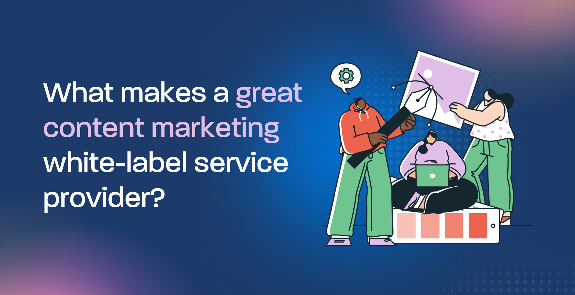 What makes a great content marketing white-label service provider?