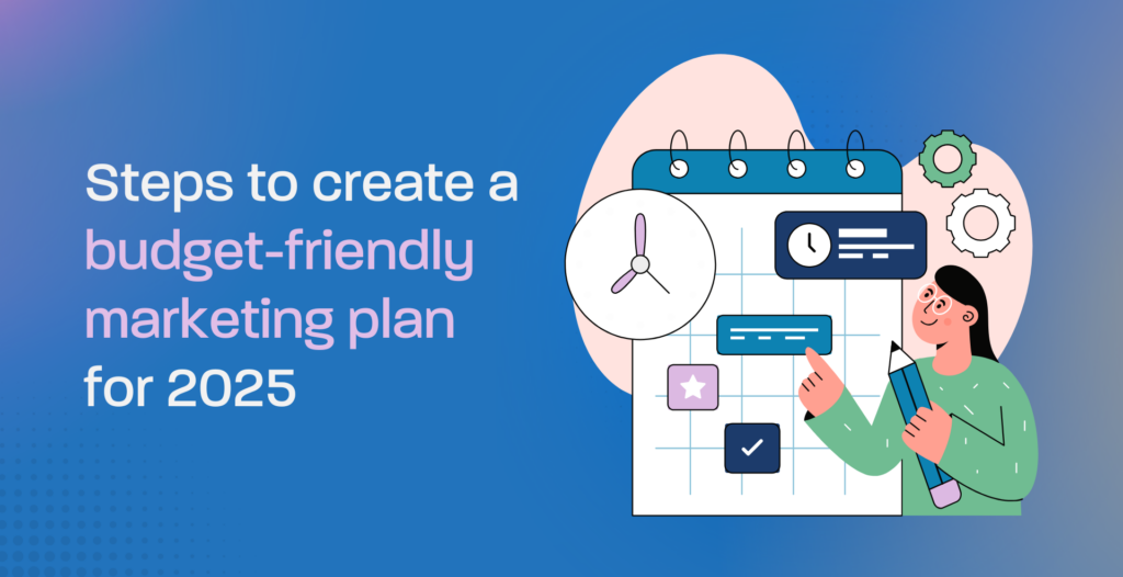 Steps to create a budget-friendly marketing plan for 2025