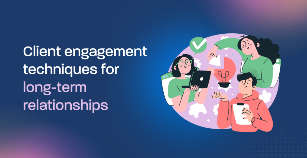Client engagement techniques for long-term relationships