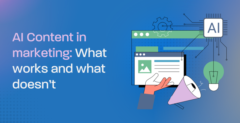 AI Content in marketing: What works and what doesn’t