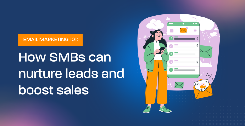 Email Marketing 101: How SMBs can nurture leads and boost sales