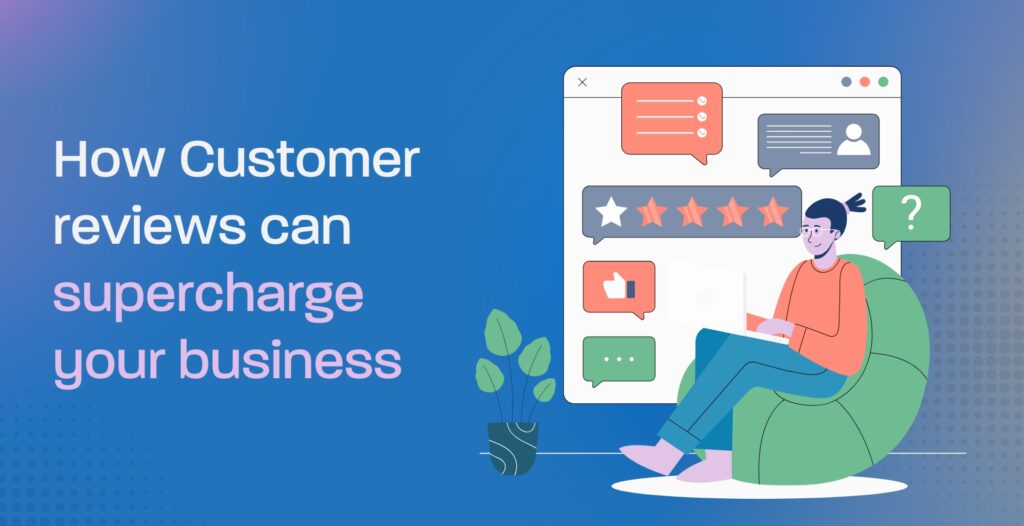 How customer reviews can supercharge your business