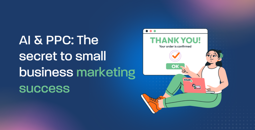 AI & PPC: The secret to small business marketing success