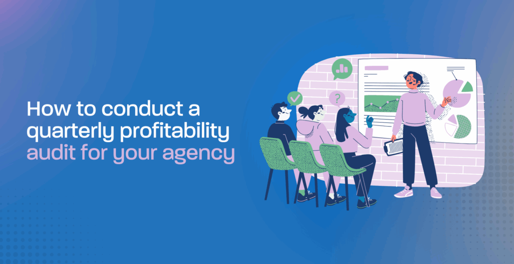 How to conduct a quarterly profitability audit for your agency