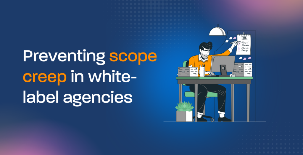 Preventing scope creep in white-label agencies
