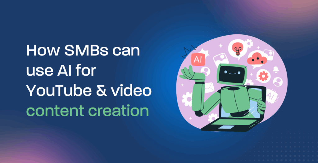 How SMBs can use AI for YouTube & video content creation