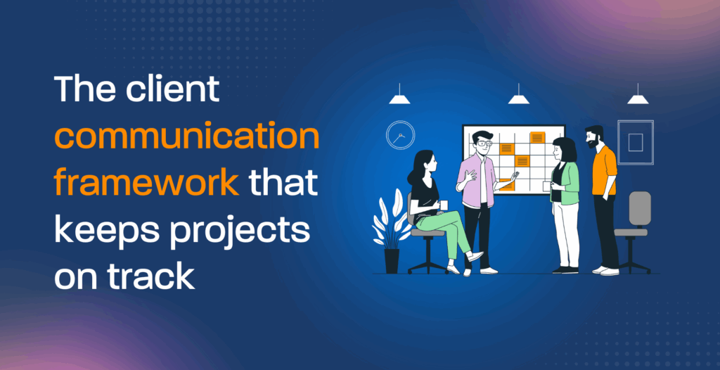 The client communication framework that keeps projects on track