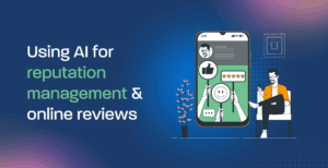 Using AI for reputation management & online reviews