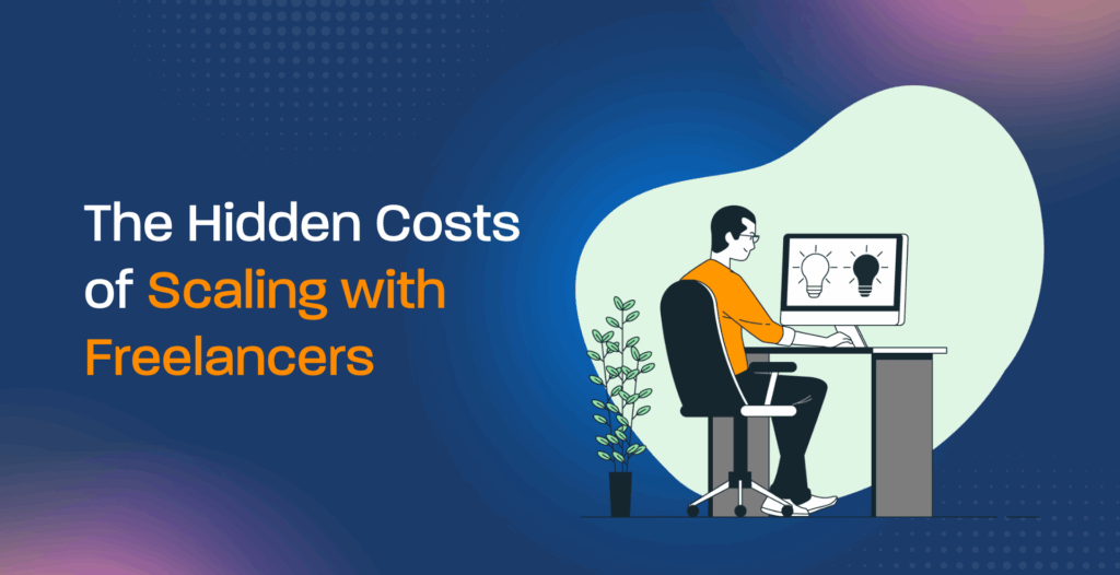 The Hidden Costs of Scaling with Freelancers
