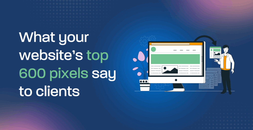 What your website’s top 600 pixels say to clients