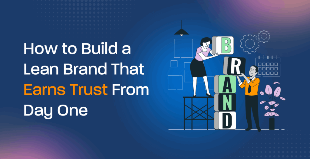 How to Build a Lean Brand That Earns Trust From Day One
