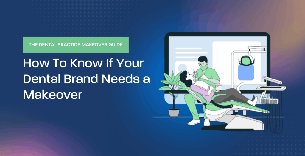 How to Know If Your Dental Brand Needs a Makeover