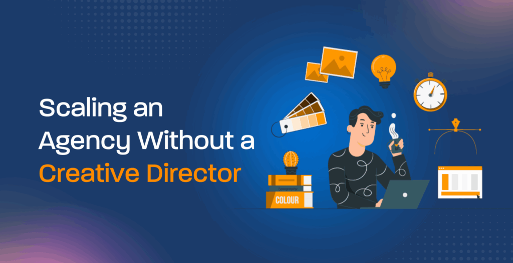 Scaling an Agency Without a Creative Director