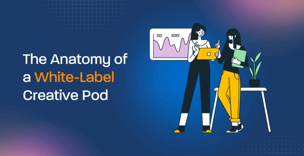 The Anatomy of a White-Label Creative Pod