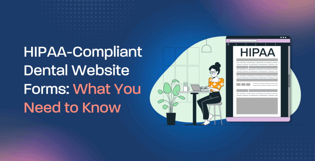 HIPAA-Compliant Dental Website Forms: What You Need to Know