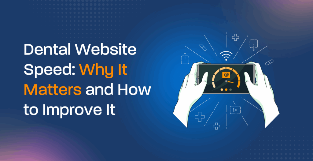 Dental Website Speed: Why It Matters and How to Improve It