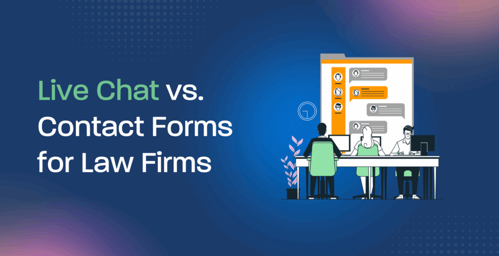 Live Chat vs Contact Forms for Law Firms