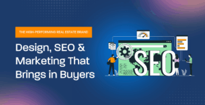 The High-Performing Real Estate Brand: Design, SEO & Marketing That Brings in Buyers