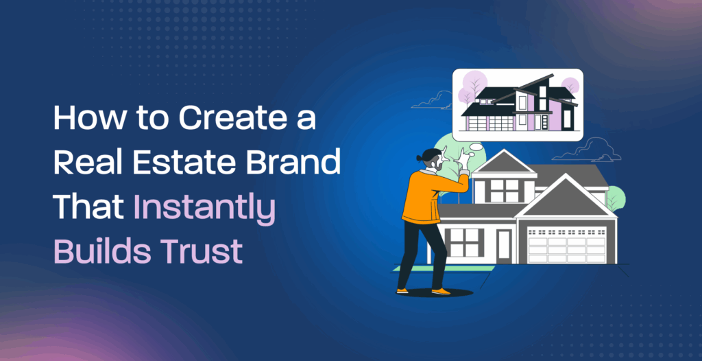 How to Create a Real Estate Brand That Instantly Builds Trust