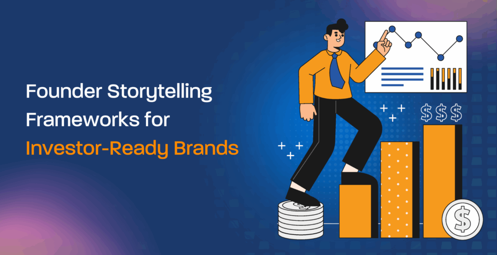 Founder Storytelling Frameworks for Investor-Ready Brands