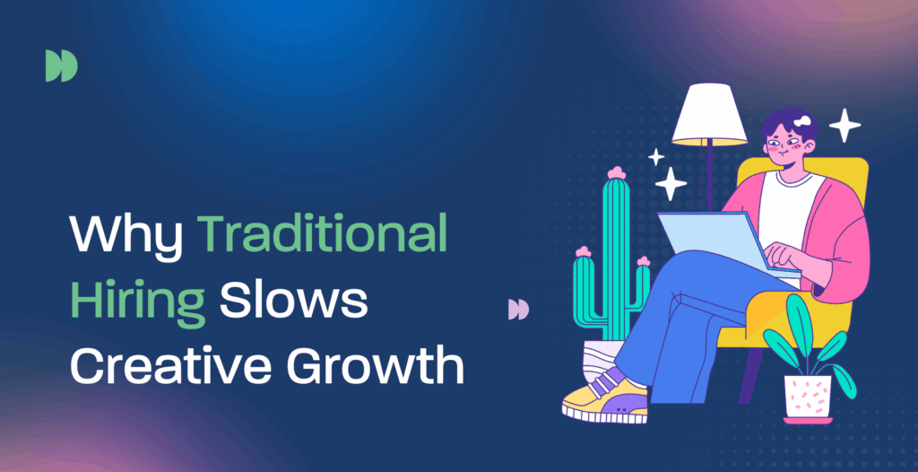 Why Traditional Hiring Slows Creative Growth