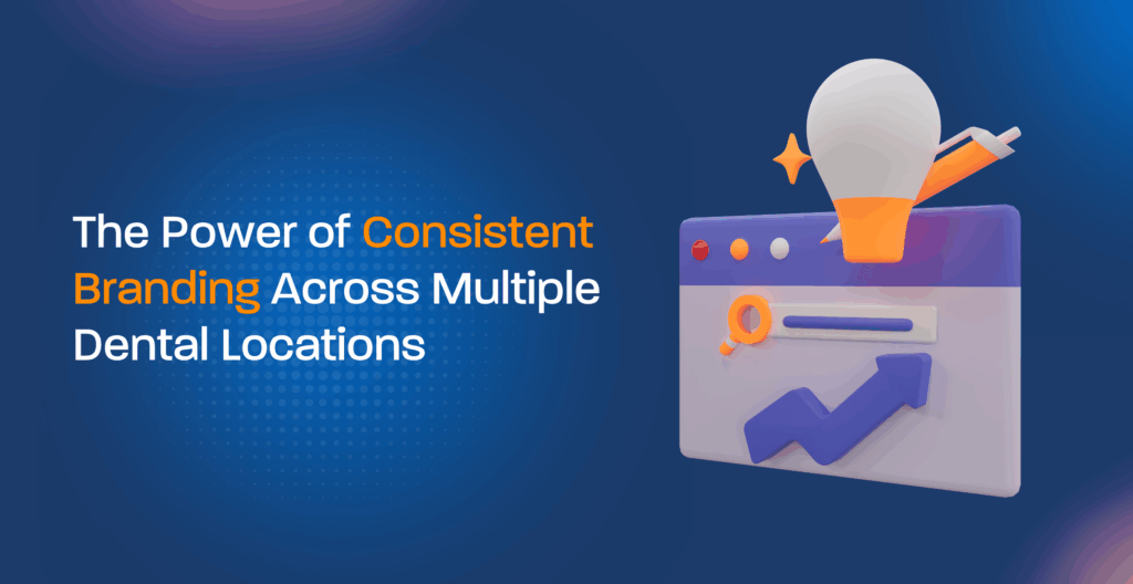 The Power of Consistent Branding Across Multiple Dental Locations