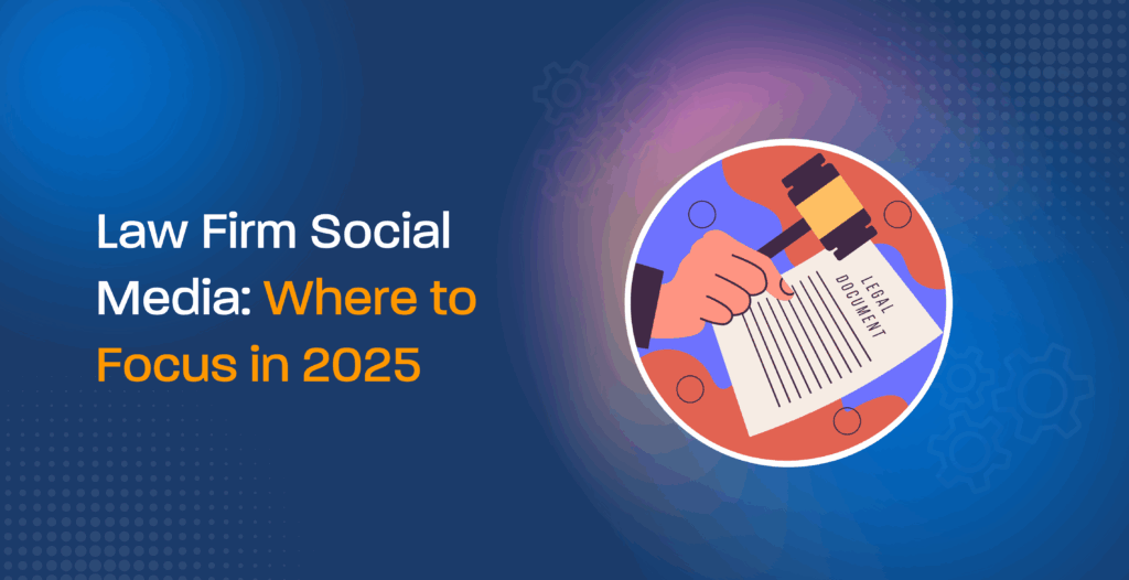 Law Firm Social Media: Where to Focus in 2025