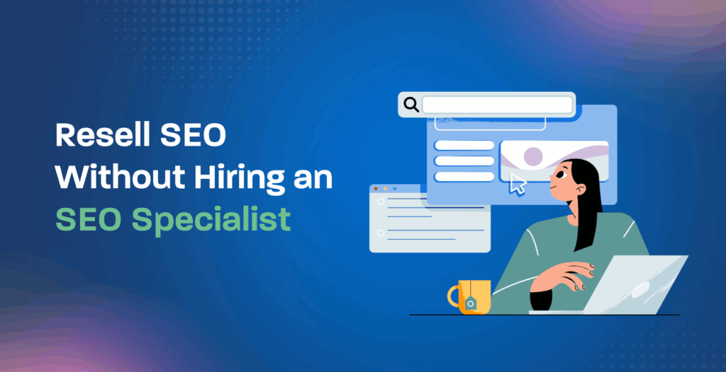 Resell SEO Without Hiring an SEO Specialist