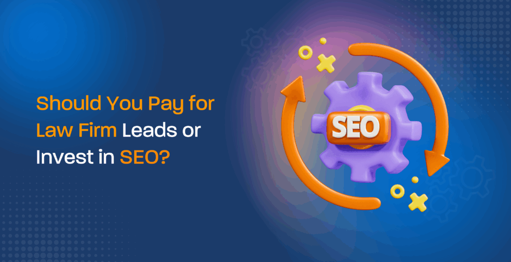 Should You Pay for Law Firm Leads or Invest in SEO?