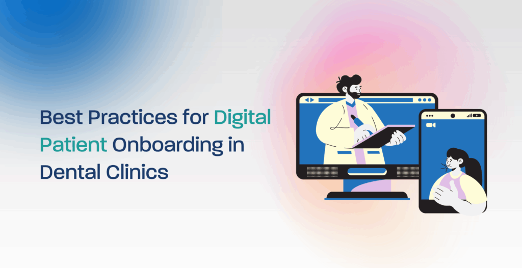 Best Practices for Digital Patient Onboarding in Dental Clinics
