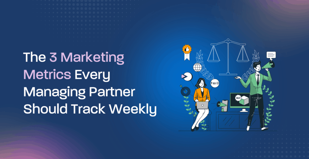 The 3 Marketing Metrics Every Managing Partner Should Track Weekly